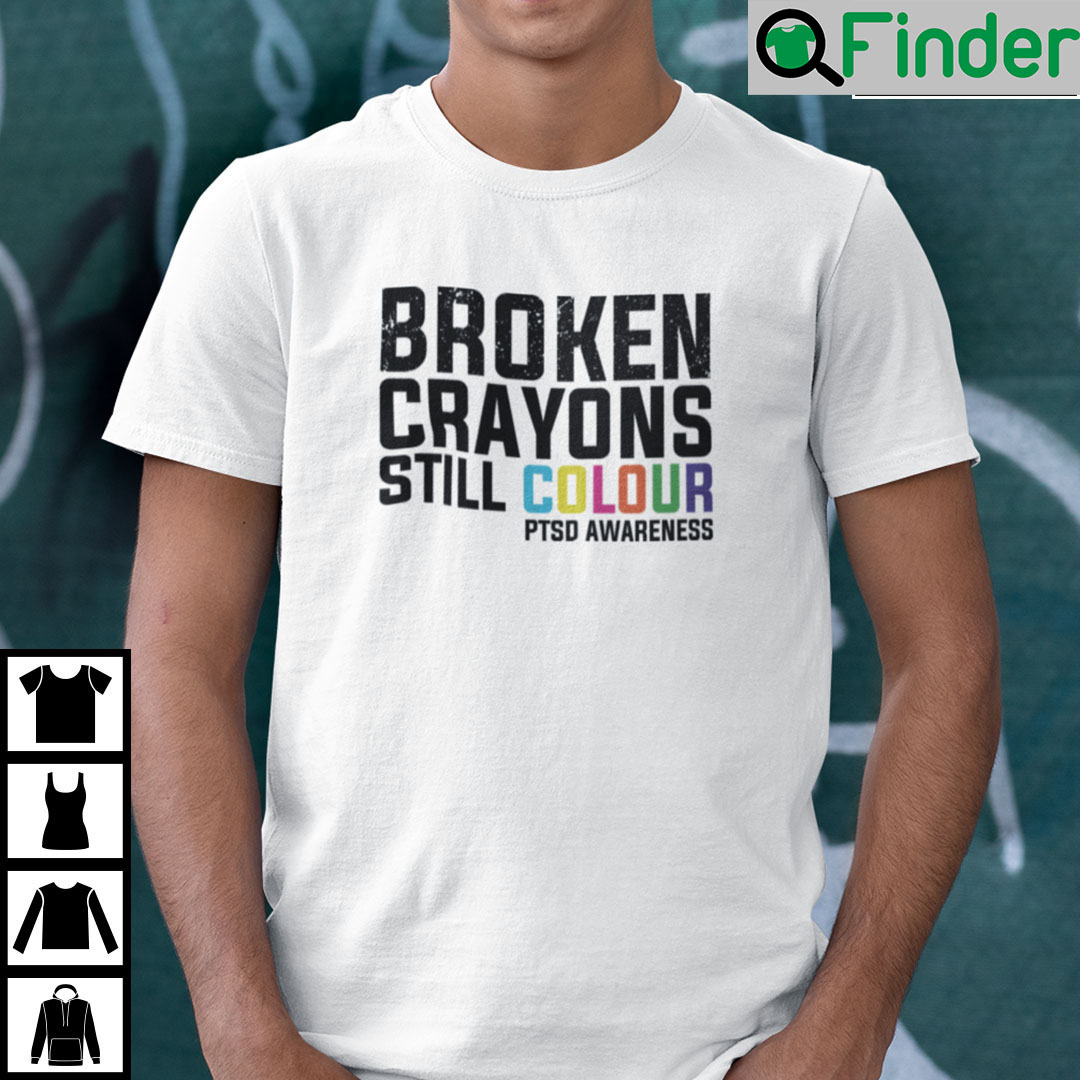 Broken Crayons Still Colour PTSD Awareness Shirt Broken Crayons Still Colour PTSD Awareness Shirt