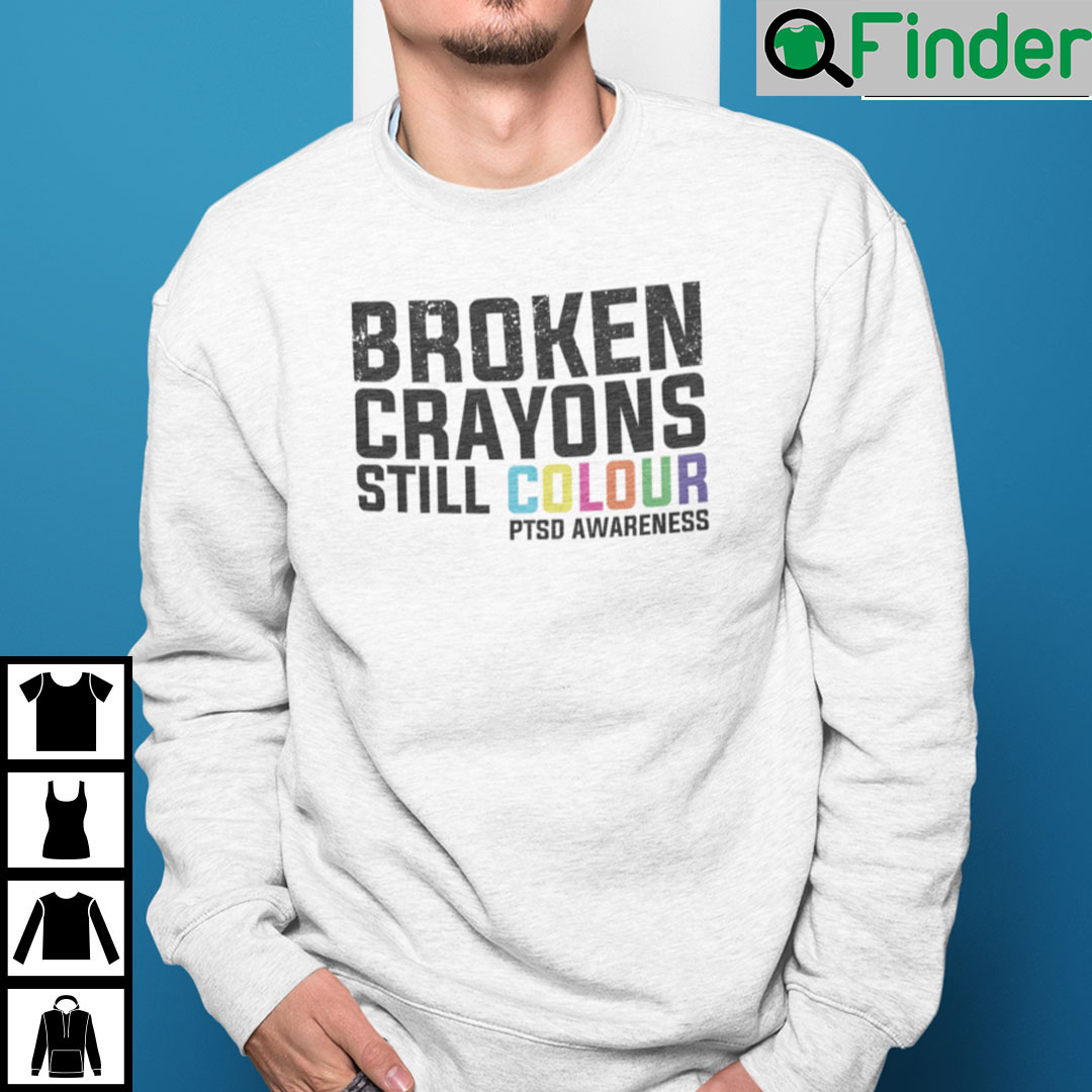 Broken Crayons Still Colour PTSD Awareness Sweatshirt Broken Crayons Still Colour PTSD Awareness Sweatshirt