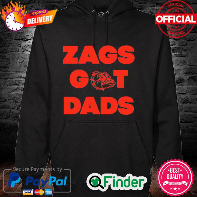 Bulldogs Dawgs Zags Got Dads Hoodie Bulldogs Dawgs Zags Got Dads Hoodie