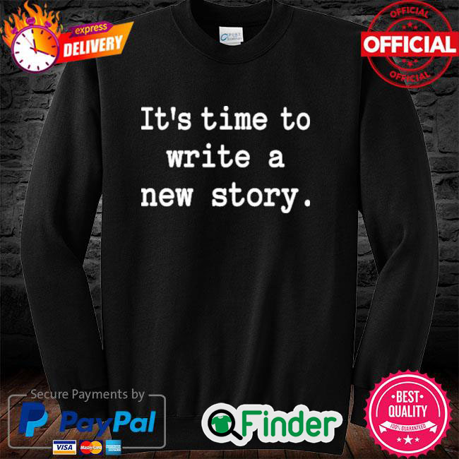 Christine Talbot Its Time To Write A New Story Sweatshirt Christine Talbot Its Time To Write A New Story Sweatshirt