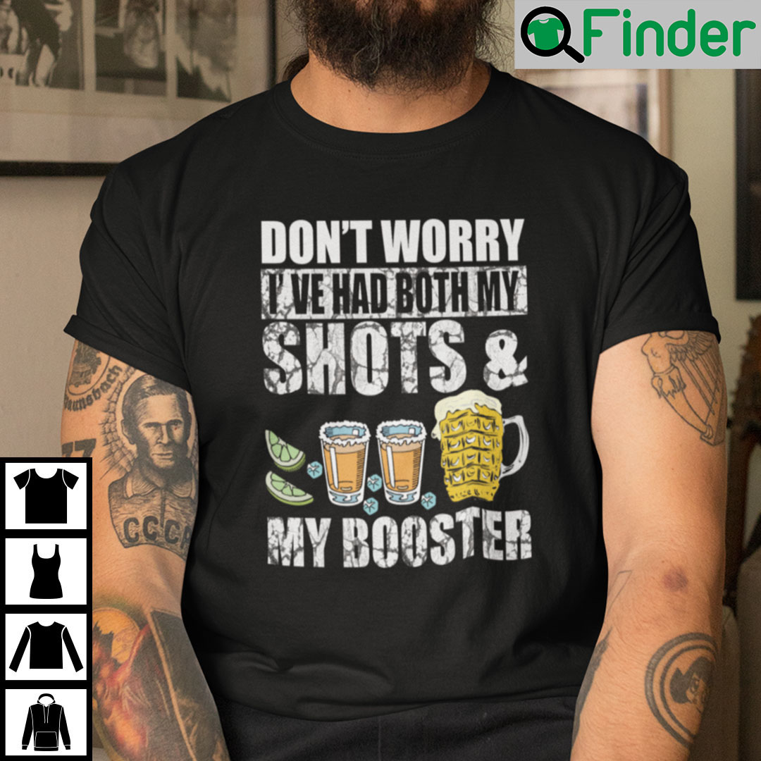 Dont Worry Ive Had Both My Shots And My Booster Shirt Dont Worry Ive Had Both My Shots And My Booster Shirt