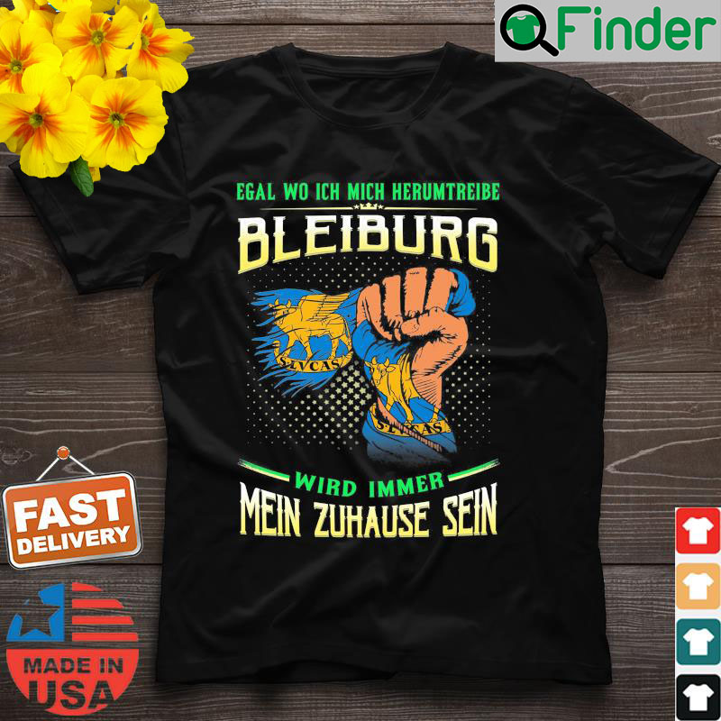 Egal Wo Ich Mich Herumtreibe Bleiburg Wird Immer Mein Zuhause Sein Shirt Egal Wo Ich Mich Herumtreibe Bleiburg Wird Immer Mein Zuhause Sein Shirt