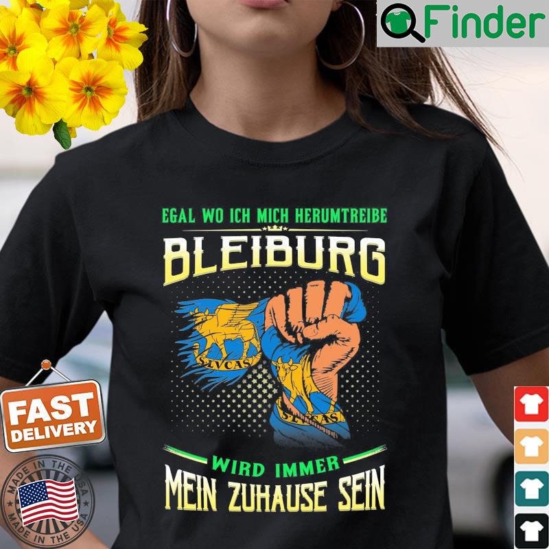 Egal Wo Ich Mich Herumtreibe Bleiburg Wird Immer Mein Zuhause Sein T Shirt Egal Wo Ich Mich Herumtreibe Bleiburg Wird Immer Mein Zuhause Sein T Shirt