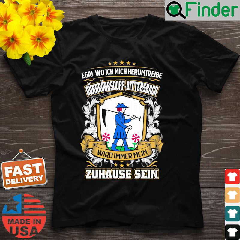 Egal Wo Ich Mich Herumtreibe Durrohrsdorf Dittersbach Wird Immer Mein Zuhause Sein Shirt Egal Wo Ich Mich Herumtreibe Durrohrsdorf Dittersbach Wird Immer Mein Zuhause Sein Shirt