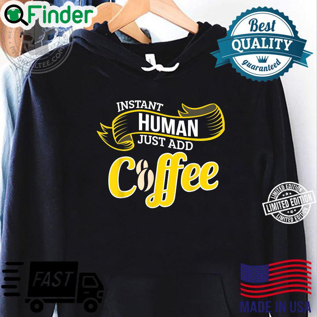Funny Coffee INSTANT HUMAN ADD COFFEE Barista Hoodie Funny Coffee INSTANT HUMAN ADD COFFEE Barista Hoodie