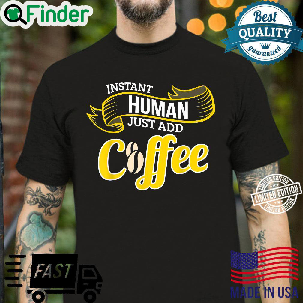 Funny Coffee INSTANT HUMAN ADD COFFEE Barista Shirt Funny Coffee INSTANT HUMAN ADD COFFEE Barista Shirt