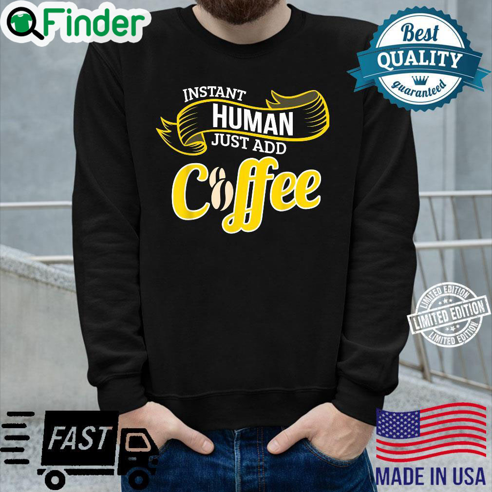Funny Coffee INSTANT HUMAN ADD COFFEE Barista Sweatshirt Funny Coffee INSTANT HUMAN ADD COFFEE Barista Sweatshirt