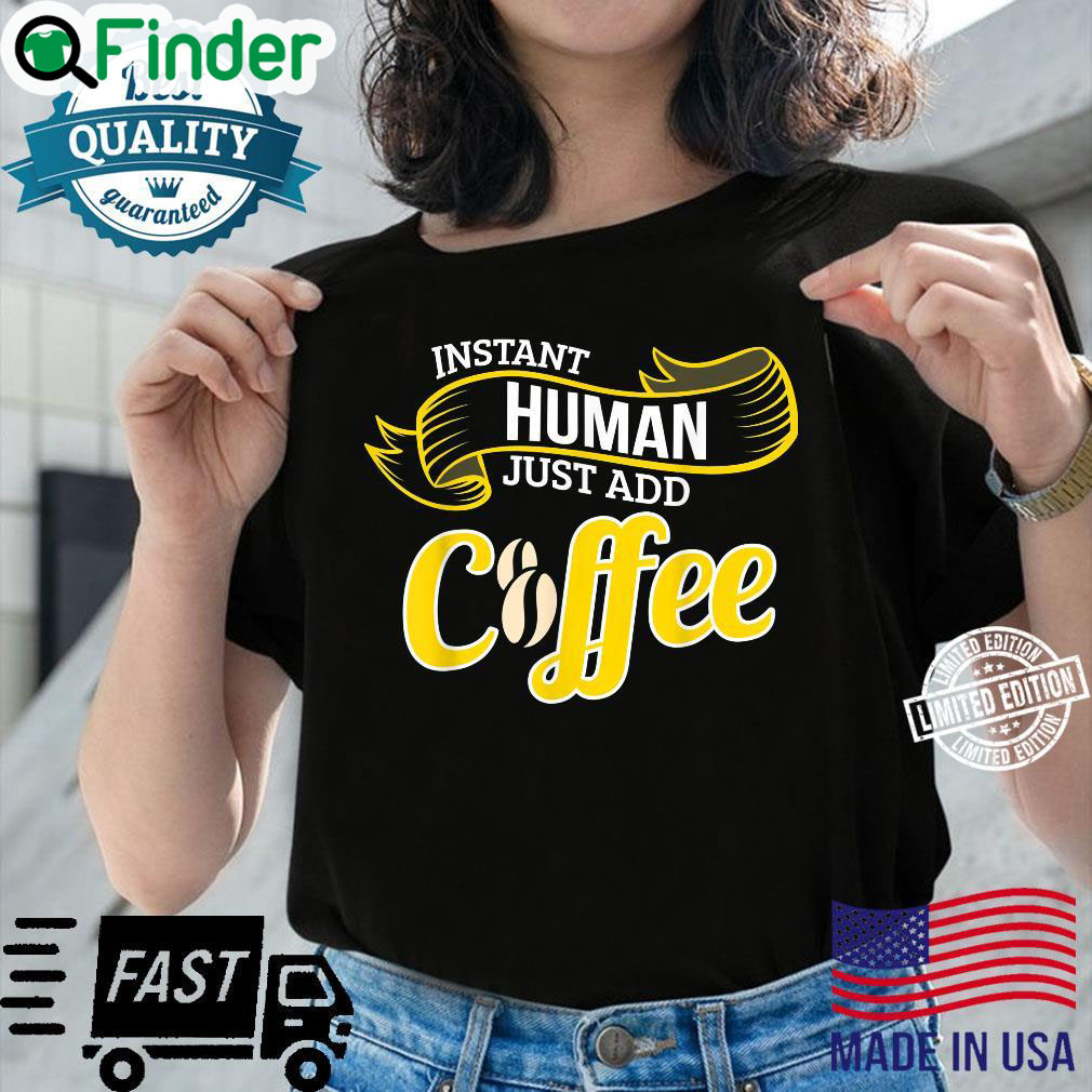 Funny Coffee INSTANT HUMAN ADD COFFEE Barista T Shirt Funny Coffee INSTANT HUMAN ADD COFFEE Barista T Shirt