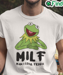 Funny Kermit The Frog MILF Man I Love The Frogs Shirt