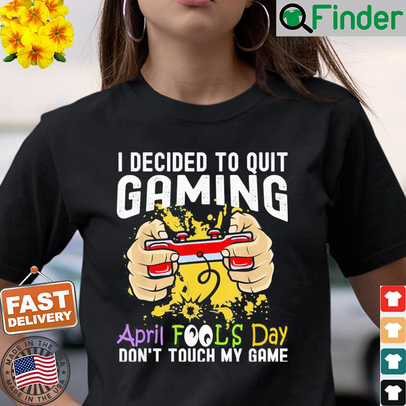 Gamer April Fools Day 1st April Fools Day 2022 Gaming Shirt Gamer April Fools Day 1st April Fools Day 2022 Gaming Shirt