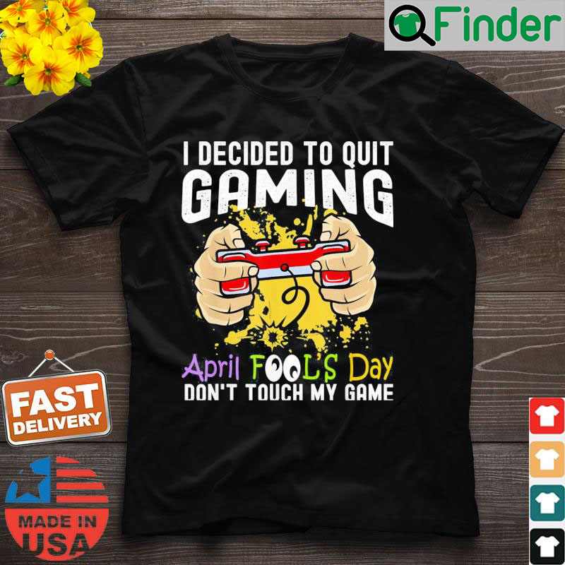 Gamer April Fools Day 1st April Fools Day 2022 Gaming T Shirt Gamer April Fools Day 1st April Fools Day 2022 Gaming T Shirt