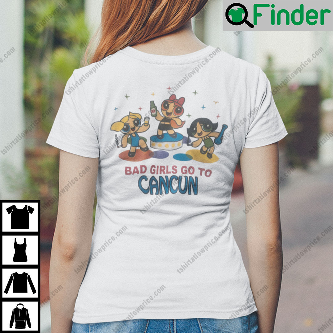 Good Girls Go To Heaven Bad Girls Go To Cancun Shirt Good Girls Go To Heaven Bad Girls Go To Cancun Shirt