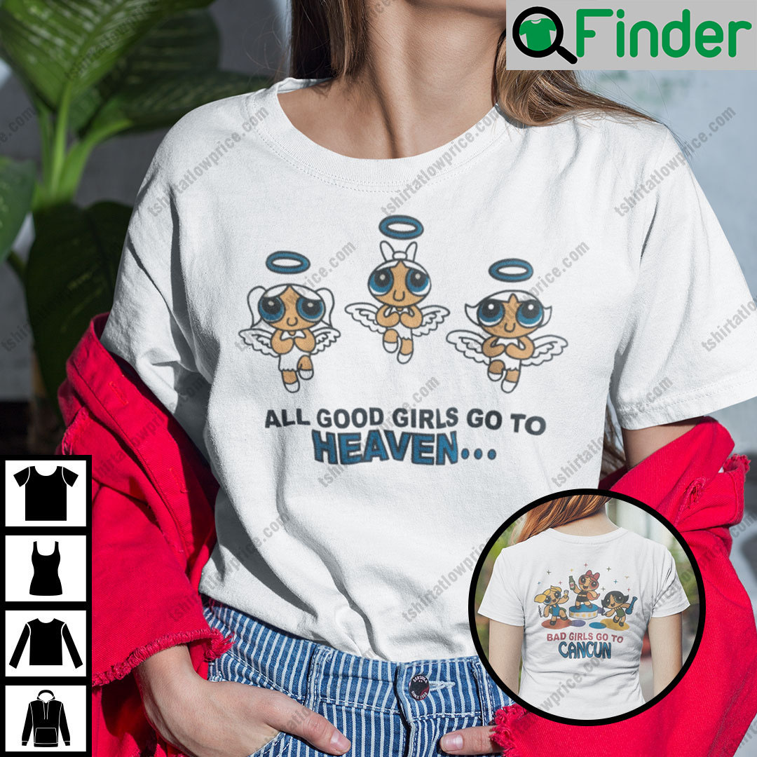Good Girls Go To Heaven Bad Girls Go To Cancun T Shirt Good Girls Go To Heaven Bad Girls Go To Cancun T Shirt