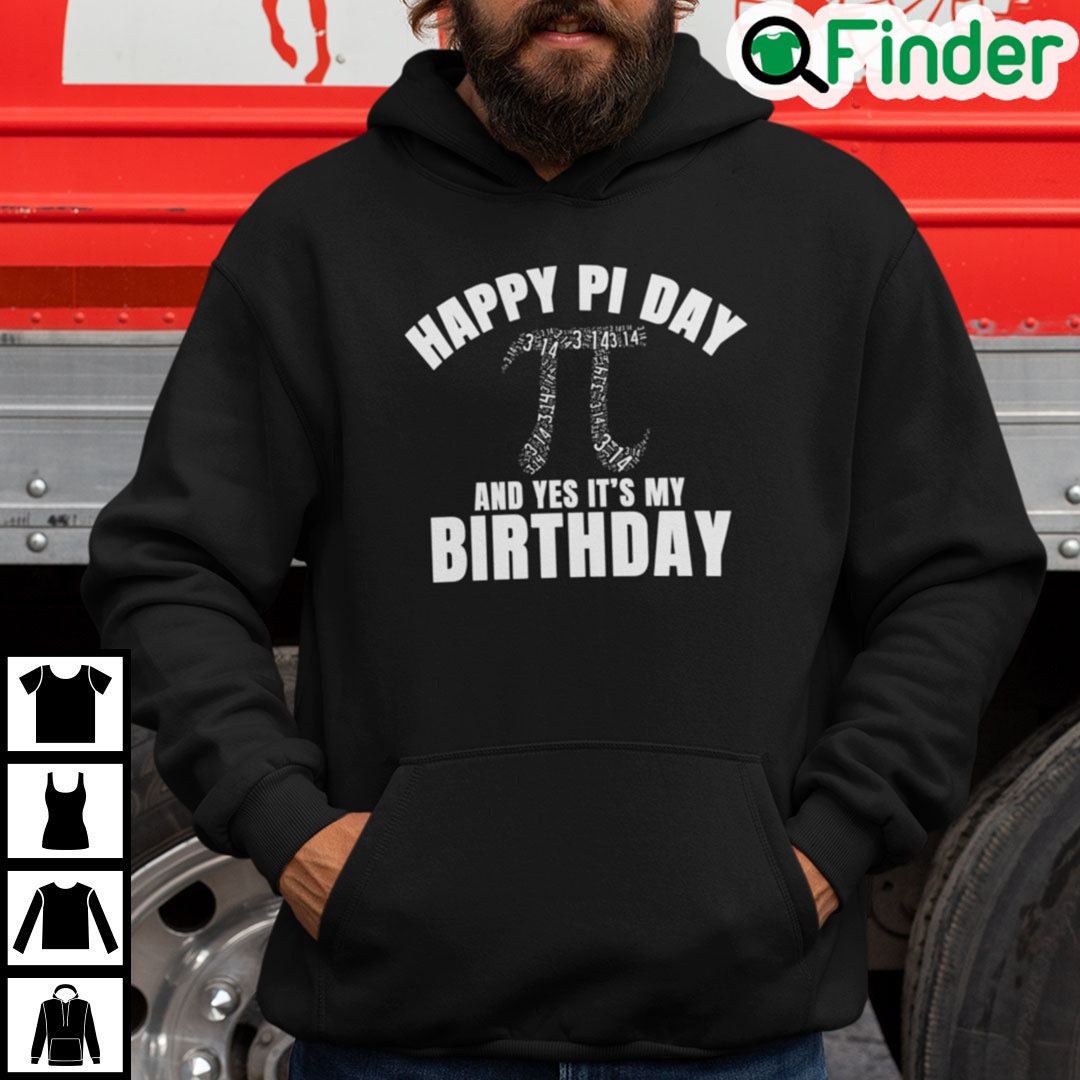 Happy Pi Day And Yes Its My Birthday Hoodie Happy Pi Day And Yes Its My Birthday Hoodie