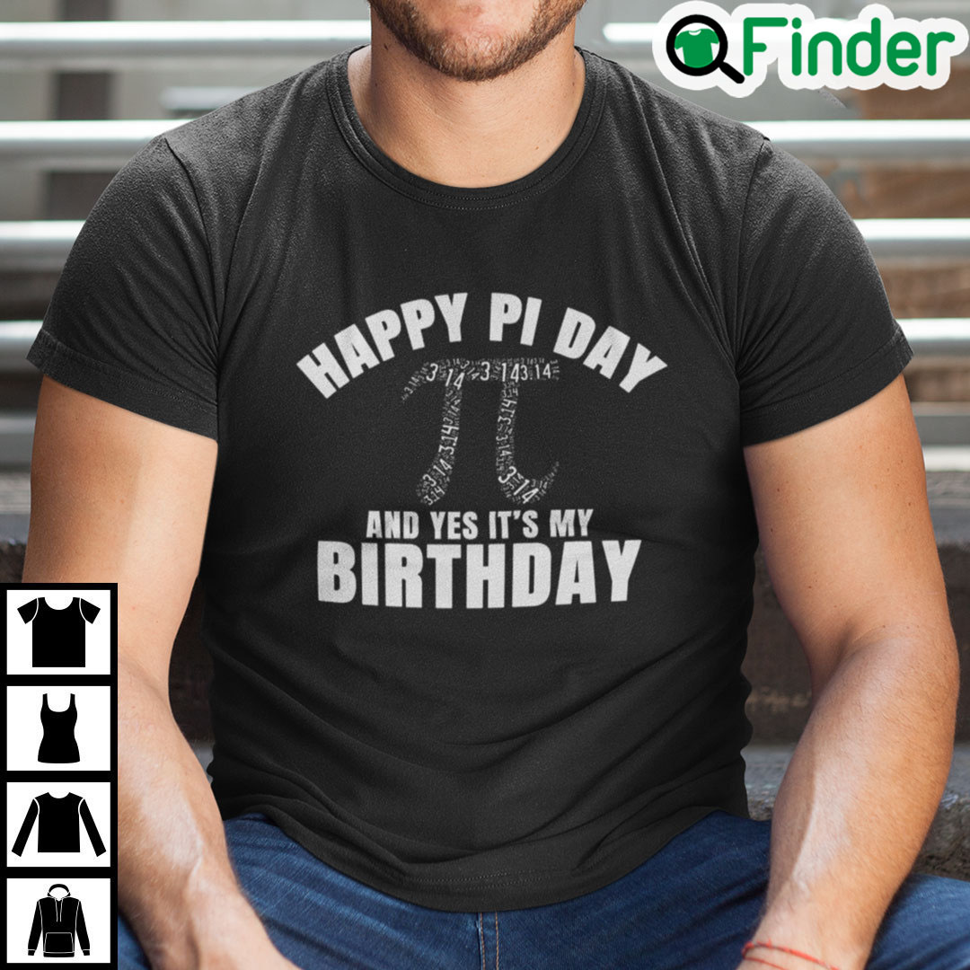 Happy Pi Day And Yes Its My Birthday Shirt Happy Pi Day And Yes Its My Birthday Shirt