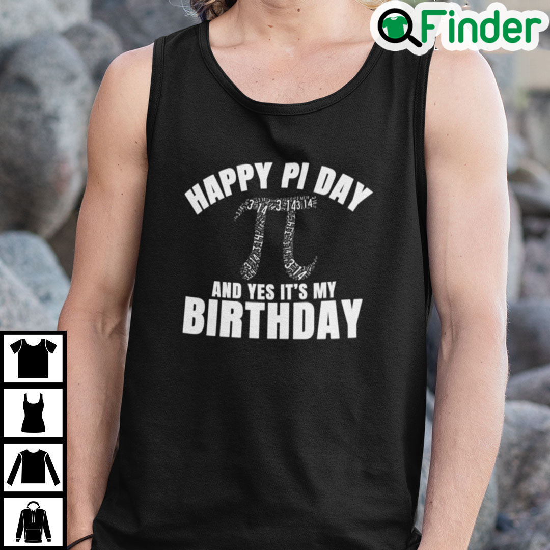 Happy Pi Day And Yes Its My Birthday Tank Top Happy Pi Day And Yes Its My Birthday Tank Top