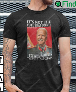 Hilter Biden Its Not The Vote That Count T Shirt