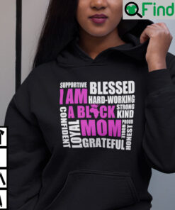I Am A Black Mom Supportive Blessed Hard Working Strong Kind Hoodie
