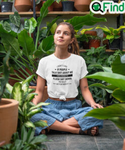 I Dont Care If People Talk Shit About Me I Was Raised To Flush Shit Down Tee Shirt