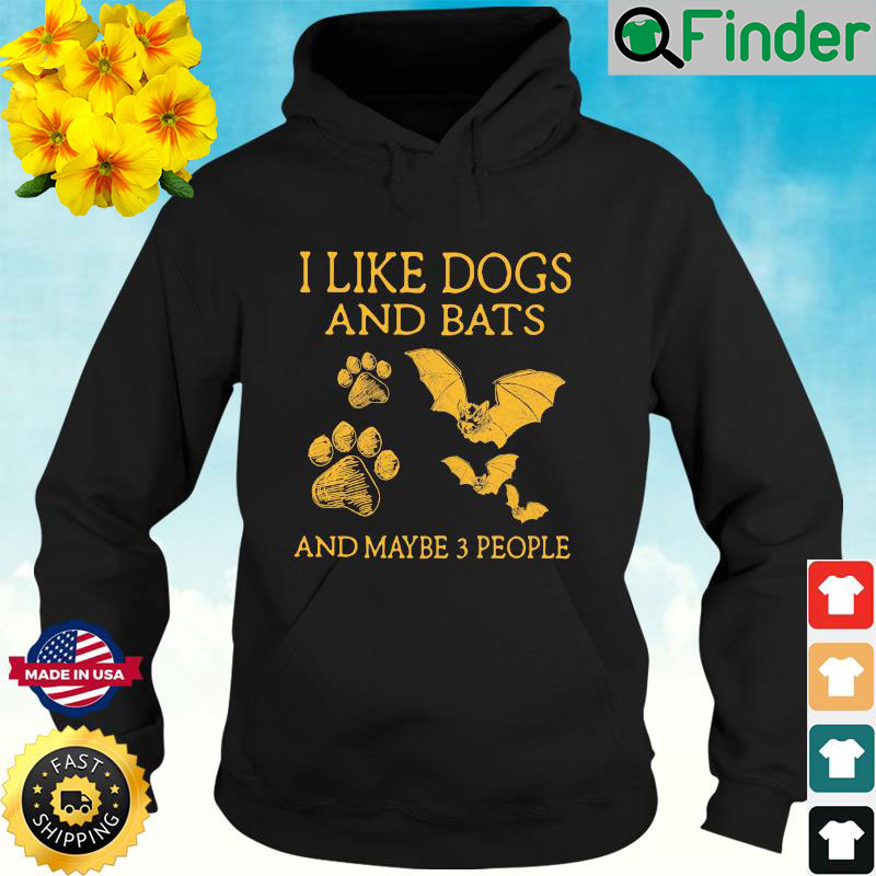 I Like Dogs And Bats And Maybe 3 People Hoodie I Like Dogs And Bats And Maybe 3 People Hoodie