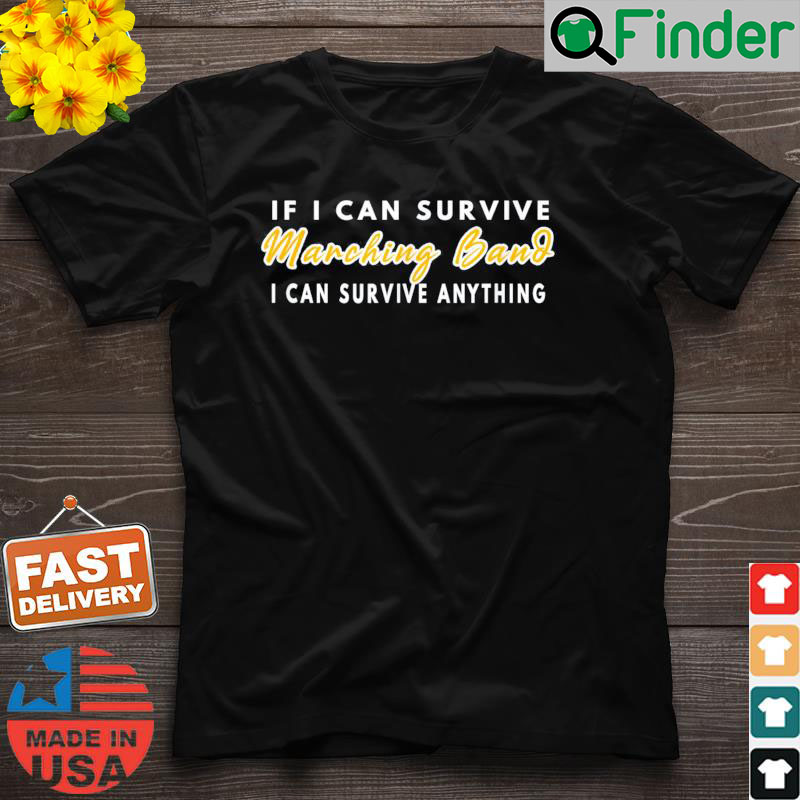 If I Can Survive Marching Band I Can Survive Anything Shirt If I Can Survive Marching Band I Can Survive Anything Shirt
