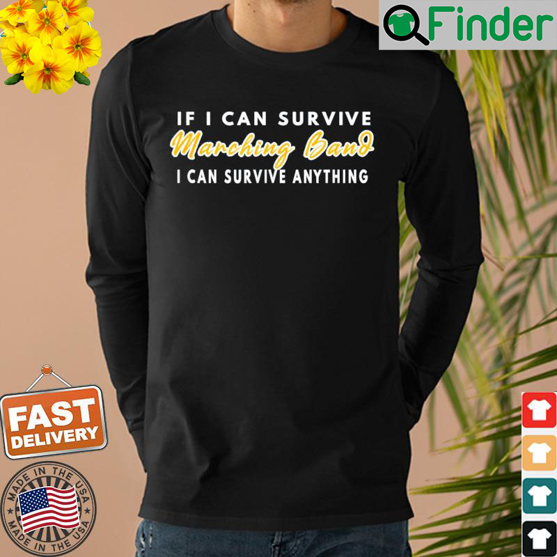 If I Can Survive Marching Band I Can Survive Anything Sweatshirt If I Can Survive Marching Band I Can Survive Anything Sweatshirt