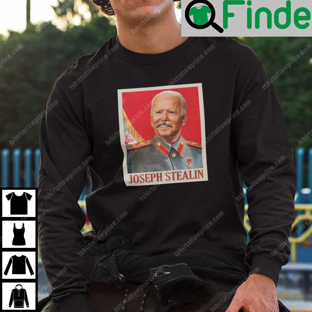 Joe Biden Joseph Stealin Sweatshirt Joseph Stalin Joe Biden Joseph Stealin Sweatshirt Joseph Stalin
