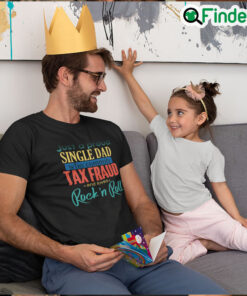 Just A Proud Single Dad Who Commits Tax Fraud T Shirt