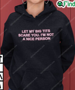 Let My Big Tits Scare You Im Not A Nice Person Hoodie