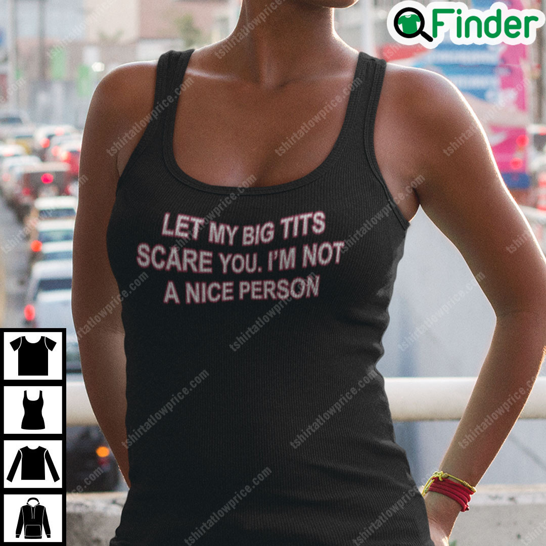 Let My Big Tits Scare You Im Not A Nice Person Shirt Let My Big Tits Scare You Im Not A Nice Person Shirt