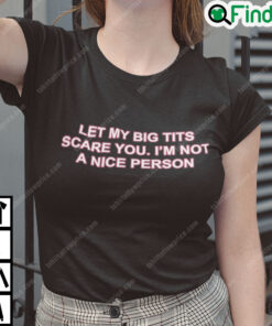 Let My Big Tits Scare You Im Not A Nice Person T Shirt