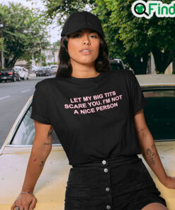 Let My Big Tits Scare You Im Not A Nice Person Tee Shirt