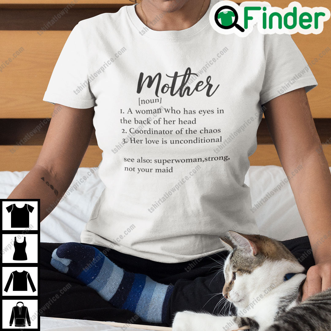 Mother Definition T Shirt A Woman Who Has Eyes In The Back Of Her Head Mother Definition T Shirt A Woman Who Has Eyes In The Back Of Her Head