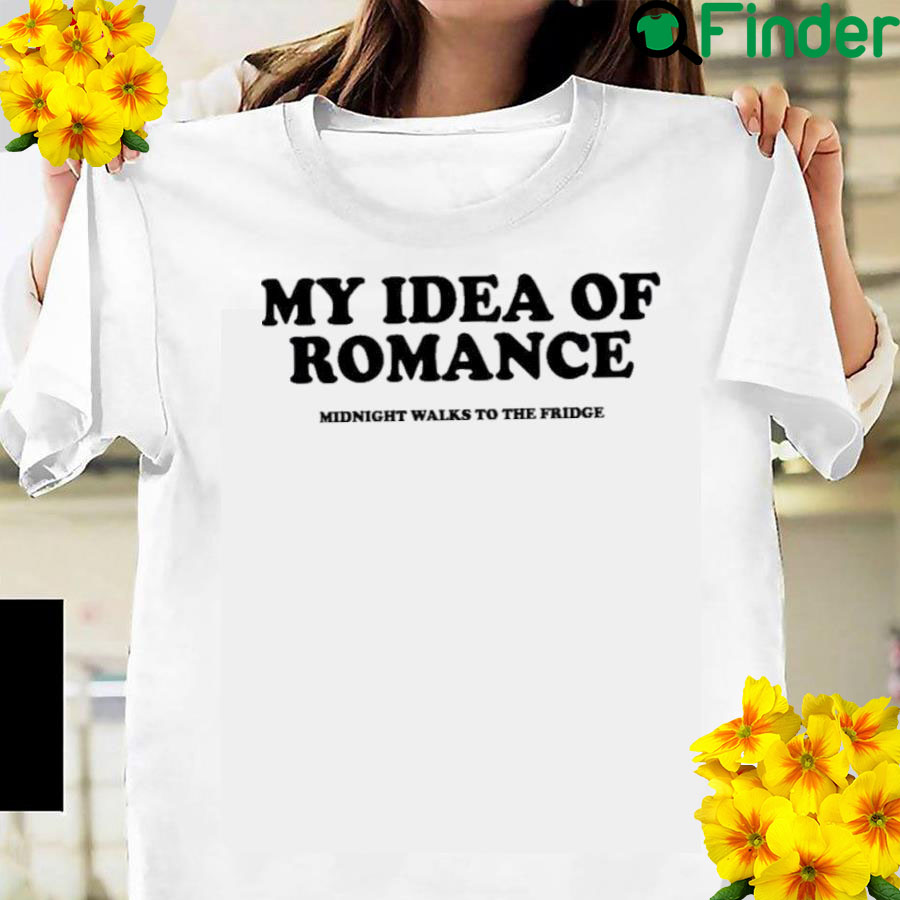 My Idea Of Romance Tee Shirt My Idea Of Romance Tee Shirt