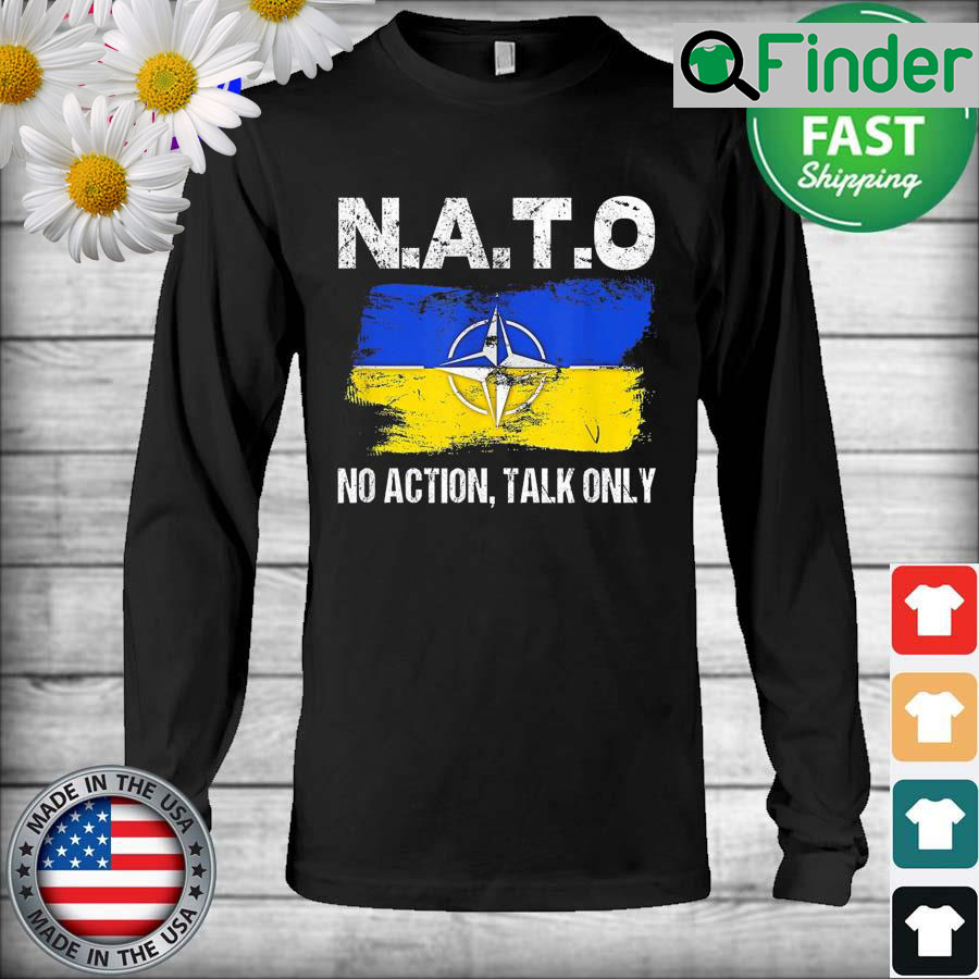 NATO No Action Talk Only Inspirational Motivational Quote Long Sleeve NATO No Action Talk Only Inspirational Motivational Quote Long Sleeve