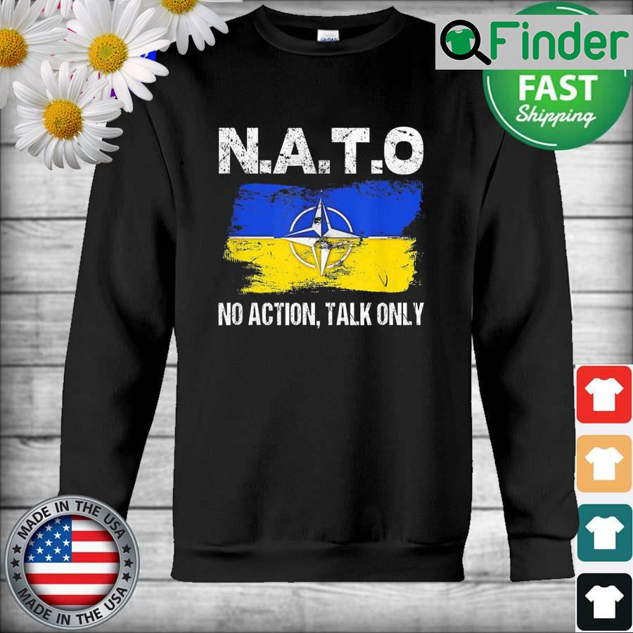 NATO No Action Talk Only Inspirational Motivational Quote Sweatshirt NATO No Action Talk Only Inspirational Motivational Quote Sweatshirt