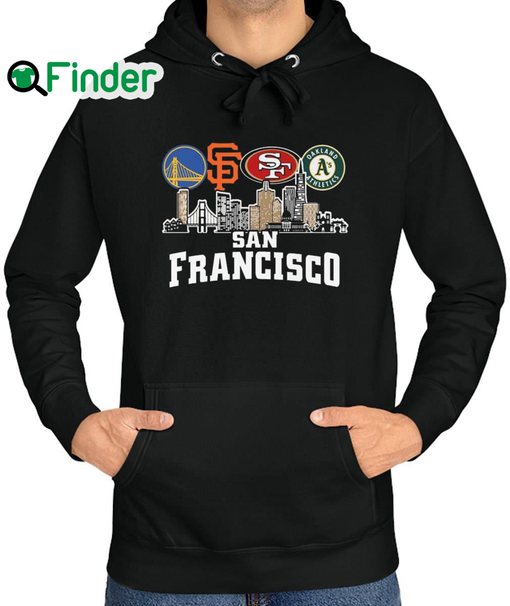 Nice golden State Warriors and San Francisco Giants and San Francisco 49ers Oakland Athletics San Francisco City Hoodie Nice golden State Warriors and San Francisco Giants and San Francisco 49ers Oakland Athletics San Francisco City Hoodie