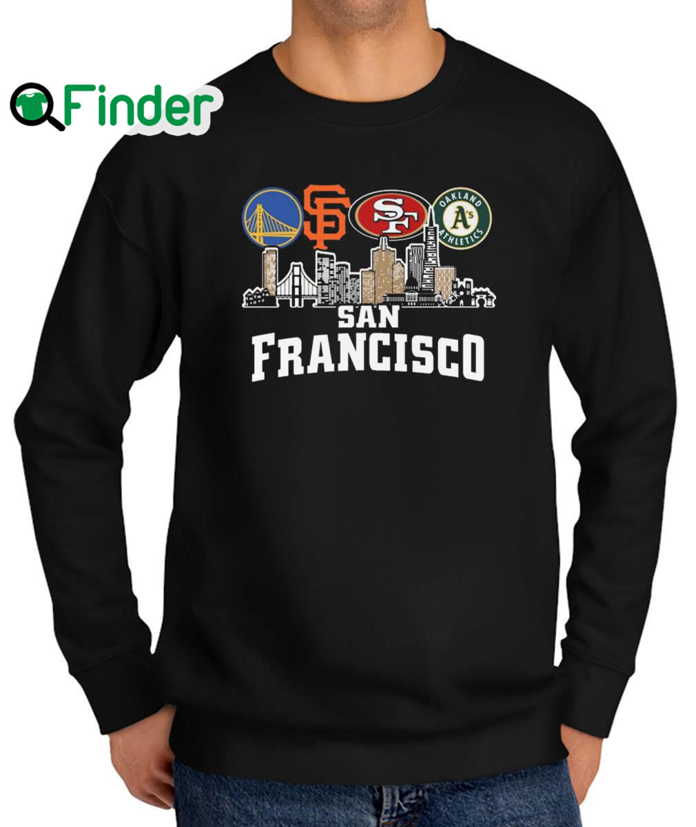 Nice golden State Warriors and San Francisco Giants and San Francisco 49ers Oakland Athletics San Francisco City Sweatshirt Nice golden State Warriors and San Francisco Giants and San Francisco 49ers Oakland Athletics San Francisco City Sweatshirt