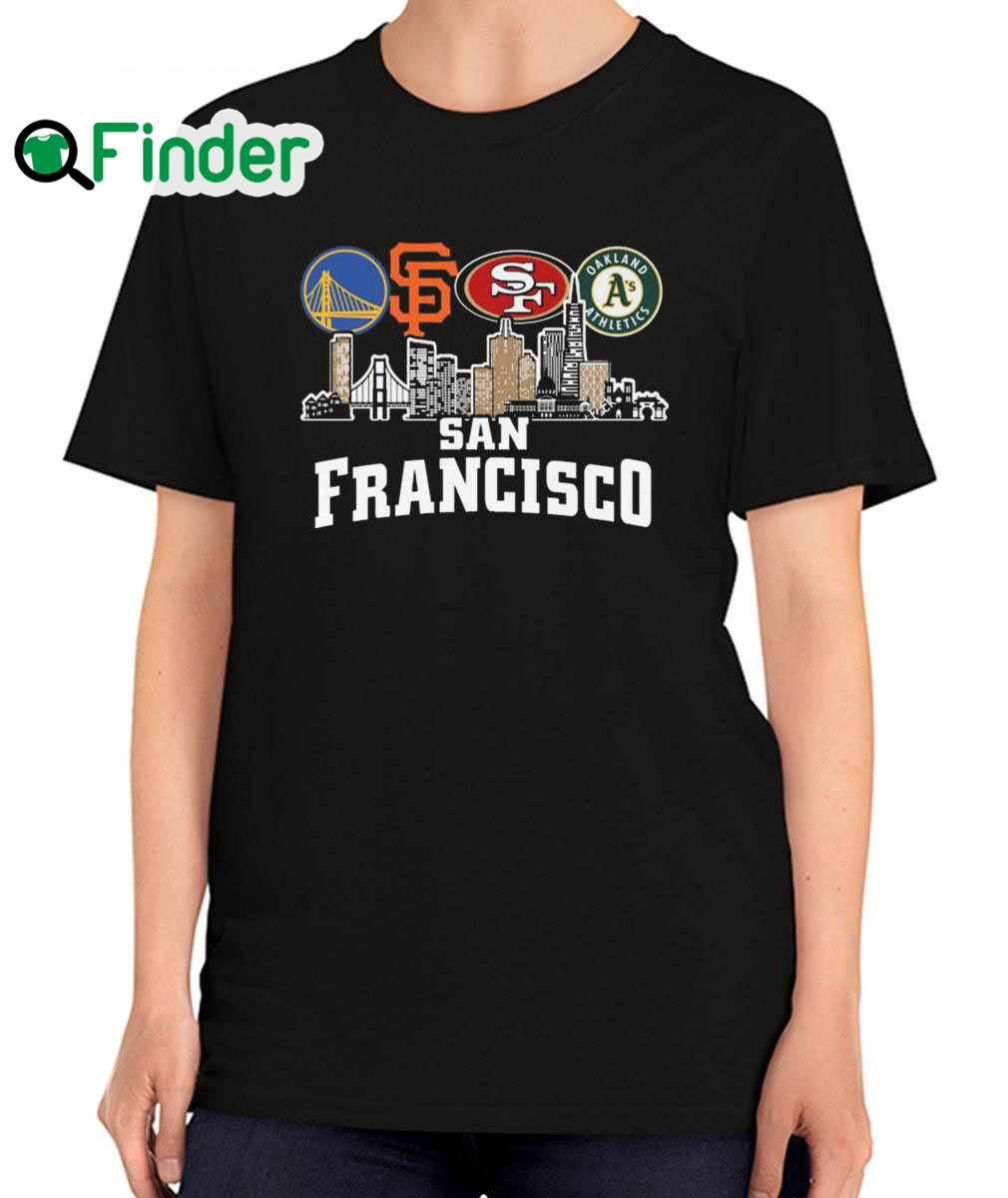 Nice golden State Warriors and San Francisco Giants and San Francisco 49ers Oakland Athletics San Francisco City T Shirt Nice golden State Warriors and San Francisco Giants and San Francisco 49ers Oakland Athletics San Francisco City T Shirt