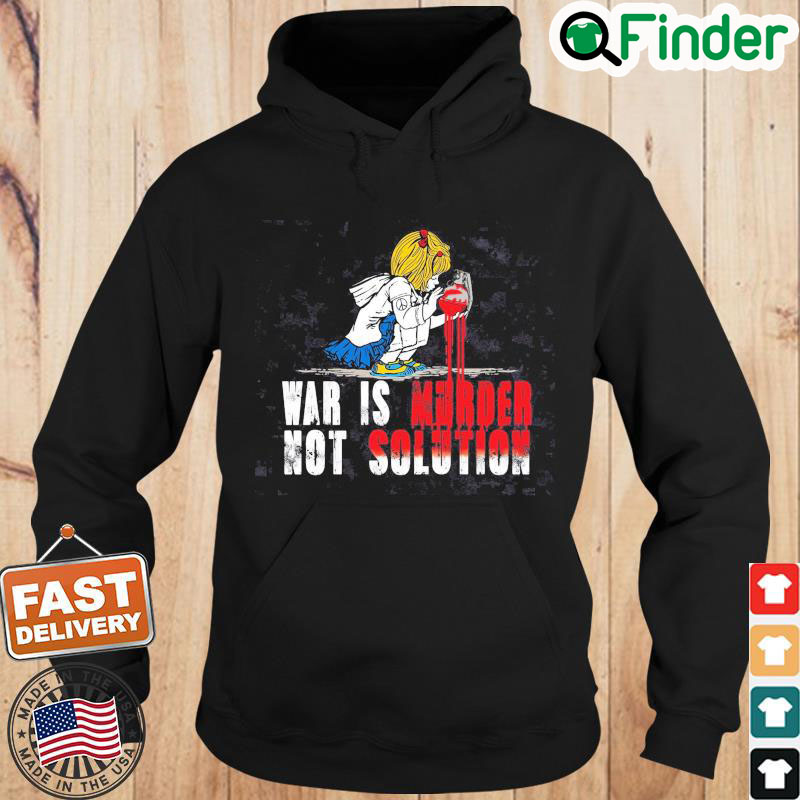 No War Shirt War Is Murder Not Solution Shirt Ukraine T Shirt No War Tee Stop Putin Stop War Hoodie No War Shirt War Is Murder Not Solution Shirt Ukraine T Shirt No War Tee Stop Putin Stop War Hoodie