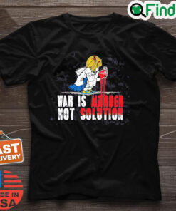 No War Shirt War Is Murder Not Solution Shirt Ukraine T Shirt No War Tee Stop Putin Stop War Shirt