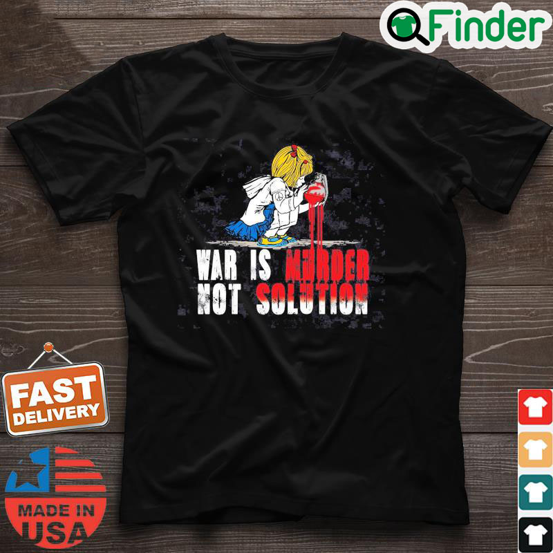 No War Shirt War Is Murder Not Solution Shirt Ukraine T Shirt No War Tee Stop Putin Stop War Shirt No War Shirt War Is Murder Not Solution Shirt Ukraine T Shirt No War Tee Stop Putin Stop War Shirt