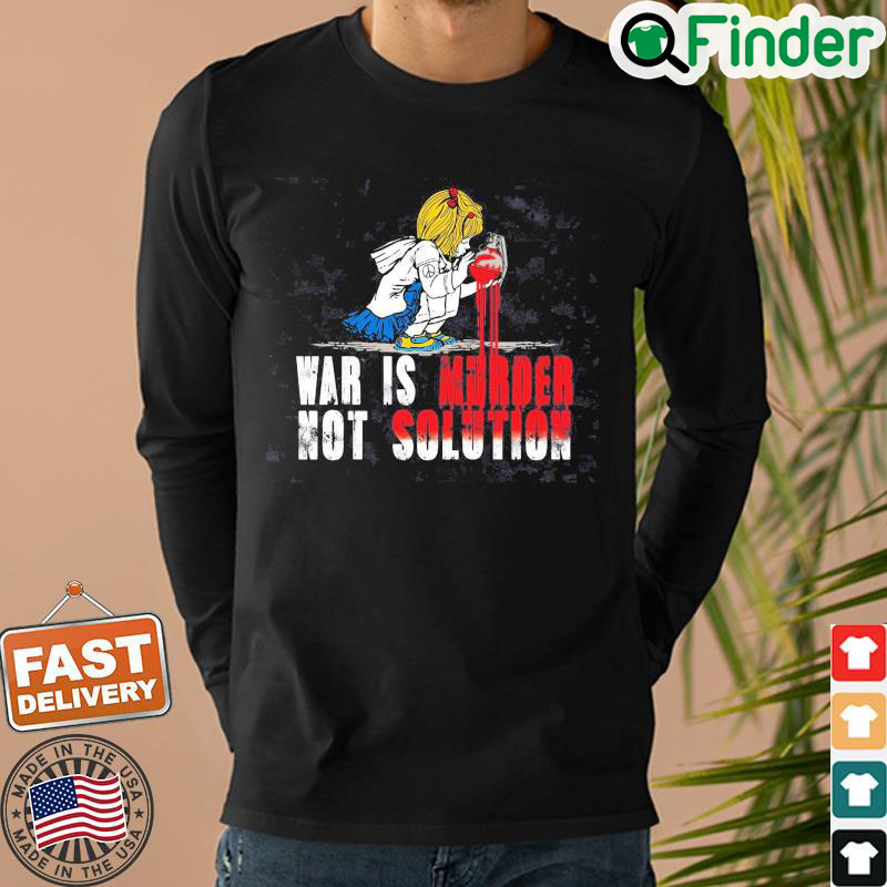 No War Shirt War Is Murder Not Solution Shirt Ukraine T Shirt No War Tee Stop Putin Stop War Sweatshirt No War Shirt War Is Murder Not Solution Shirt Ukraine T Shirt No War Tee Stop Putin Stop War Sweatshirt