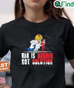 No War Shirt War Is Murder Not Solution Shirt Ukraine T Shirt No War Tee Stop Putin Stop War T Shirt