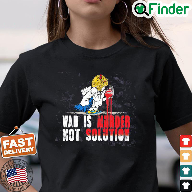 No War Shirt War Is Murder Not Solution Shirt Ukraine T Shirt No War Tee Stop Putin Stop War T Shirt No War Shirt War Is Murder Not Solution Shirt Ukraine T Shirt No War Tee Stop Putin Stop War T Shirt