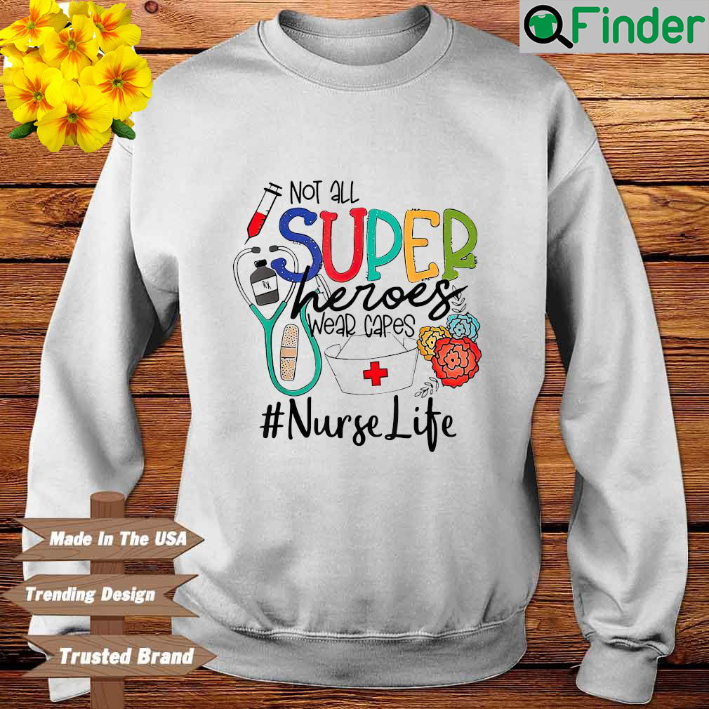 Not all superheroes wear capes nurse life sweatshirt Not all superheroes wear capes nurse life sweatshirt