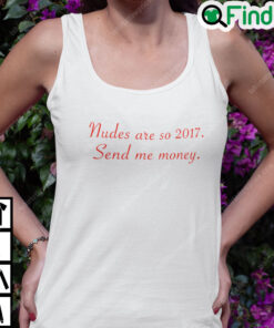 Nudes Are So 2017 Send Me Money Shirt 1