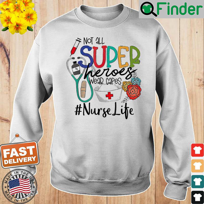 Nurse Not All Super Heroes Wear Capes Mothers Day Nurse Sweatshirt Nurse Not All Super Heroes Wear Capes Mothers Day Nurse Sweatshirt