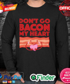 Official Dont Go Bacon My Heart Long Sleeve