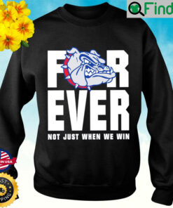 Official Gonzaga Bulldogs Forever Not Just When We Win Sweatshirt